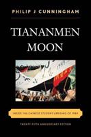 Tiananmen Moon: Inside the Chinese Student Uprising of 1989, Twenty-fifth Anniversary Edition
