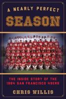 A Nearly Perfect Season: The Inside Story of the 1984 San Francisco 49ers