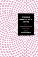 Rethinking Library Technical Services: Redefining Our Profession for the Future