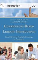 Curriculum-Based Library Instruction: From Cultivating Faculty Relationships to Assessment