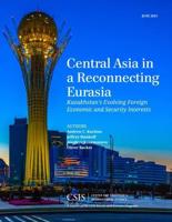 Central Asia in a Reconnecting Eurasia. Kazakhstan's Evolving Foreign Economic and Security Interests