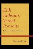 Erik Erikson's Verbal Portraits: Luther, Gandhi, Einstein, Jesus