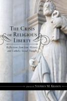 The Crisis of Religious Liberty: Reflections from Law, History, and Catholic Social Thought