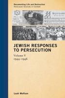 Jewish Responses to Persecution: 1944-1946, Volume 5