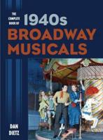 The Complete Book of 1940s Broadway Musicals