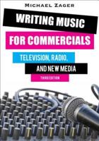 Writing Music for Commercials: Television, Radio, and New Media, Third Edition