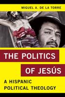 The Politics of Jesús: A Hispanic Political Theology