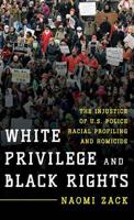 White Privilege and Black Rights: The Injustice of U.S. Police Racial Profiling and Homicide