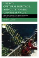 UNESCO, Cultural Heritage, and Outstanding Universal Value: Value-based Analyses of the World Heritage and Intangible Cultural Heritage Conventions