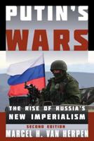 Putin's Wars: The Rise of Russia's New Imperialism, Second Edition