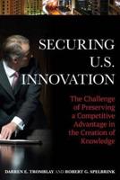 Securing U.S. Innovation: The Challenge of Preserving a Competitive Advantage in the Creation of Knowledge