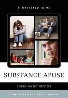 Substance Abuse: The Ultimate Teen Guide