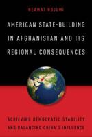 American State-Building in Afghanistan and Its Regional Consequences: Achieving Democratic Stability and Balancing China's Influence