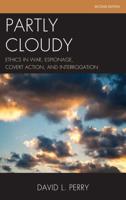Partly Cloudy: Ethics in War, Espionage, Covert Action, and Interrogation, Second Edition