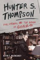 Hunter S. Thompson: Fear, Loathing, and the Birth of Gonzo