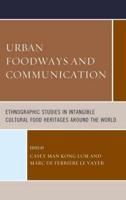 Urban Foodways and Communication: Ethnographic Studies in Intangible Cultural Food Heritages Around the World