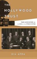 The Hollywood Trust: Trade Associations and the Rise of the Studio System