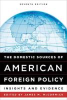 The Domestic Sources of American Foreign Policy: Insights and Evidence, Seventh Edition