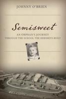 Semisweet: An Orphan's Journey Through the School the Hersheys Built