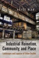 Industrial Ruination, Community, and Place