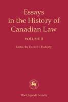Essays in the History of Canadian Law, Volume II. II