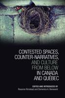 Contested Spaces, Counter-Narratives, and Culture from Below in Canada and Quï+½bec