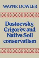 Dostoevsky, Grigor'ev, and Native Soil Conservatism