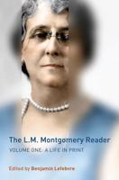 The L.M. Montgomery Reader. Volume 1 A Life in Print