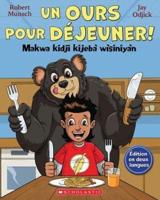 Un Ours Pour Déjeuner! / Makwa Kidji Kijebà Wìsiniyàn