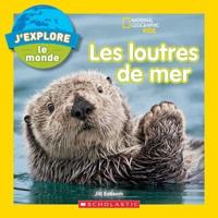 National Geographic Kids: j'Explore Le Monde: Les Loutres De Mer