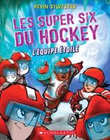 Les Super Six Du Hockey: N° 6 - l'Équipe Étoile