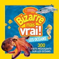 National Geographic Kids: Bizarre Mais Vrai! Les Océans