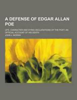 A Defense of Edgar Allan Poe; Life, Character and Dying Declarations of the