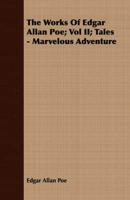 The Works of Edgar Allan Poe; Vol II; Tales - Marvelous Adventure