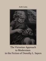 The Victorian Approach to Modernism in the Fiction of Dorothy L. Sayers