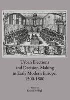 Urban Elections and Decision-Making in Early Modern Europe, 1500-1800