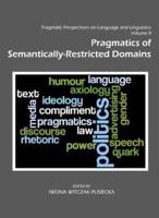 Pragmatic Perspectives on Language and Linguistics. Volume 2 Pragmatics of Semantically-Restricted Domains