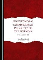 Seventy Moral (And Immoral) Polarities of the Everyday. Volume 2
