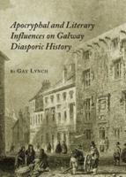 Apocryphal and Literary Influences on Galway Diasporic History