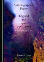 Autobiographical Poetry in England and Spain, 1950-1980 Narrating Oneself in Verse