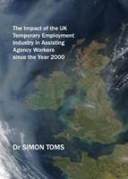 The Impact of the UK Temporary Employment Industry in Assisting Agency Workers Since the Year 2000