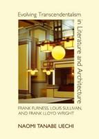 Evolving Transcendentalism in Literature and Architecture Frank Furness, Louis Sullivan and Frank Lloyd Wright