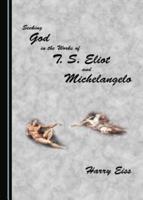 Seeking God in the Works of T.S. Eliot and Michelangelo
