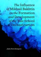 The Influence of Mikhail Bakhtin on the Formation and Development of the Yale School of Deconstruction