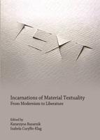 Incarnations of Material Textuality