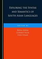 Exploring the Syntax and Semantics of South Asian Languages