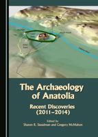 The Archaeology of Anatolia. Volume 1 Recent Discoveries (2011-2014)