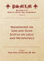Maimonides on God and Duns Scotus on Logic and Metaphysics