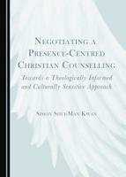 Negotiating a Presence-Centred Christian Counselling