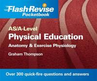 AS/A-Level Physical Education: Anatomy and Exercise Physiology Flash Revise Pocketbook